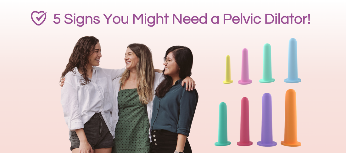 5 Signs You Might Need a Pelvic Dilator