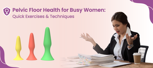 Pelvic Floor Health for Busy Women: Quick Exercises & Techniques