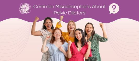 Common Misconceptions About Pelvic Dilators